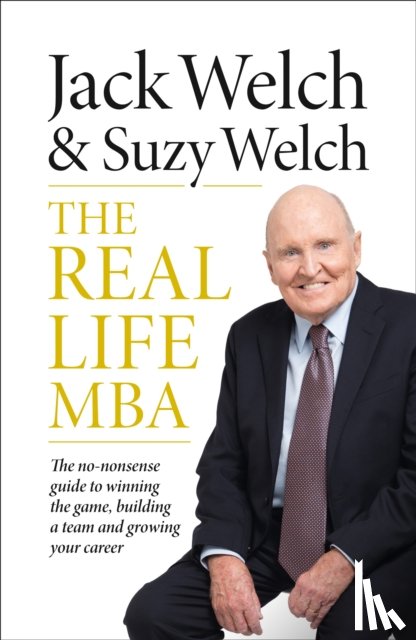 Welch, Jack, Welch, Suzy - The Real-Life MBA