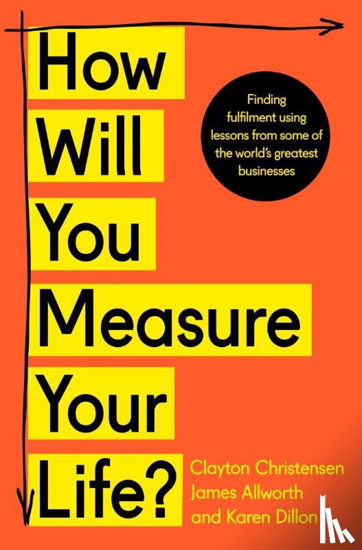 Christensen, Clayton, Allworth, James, Dillon, Karen - How Will You Measure Your Life?
