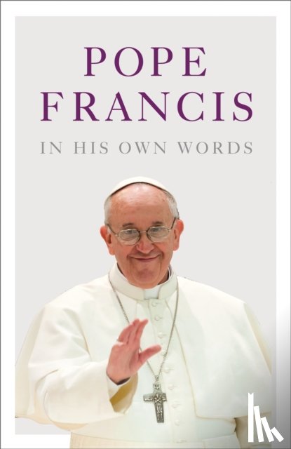 Collazo, Julie Schwietert, Rogak, Lisa - Pope Francis in his Own Words