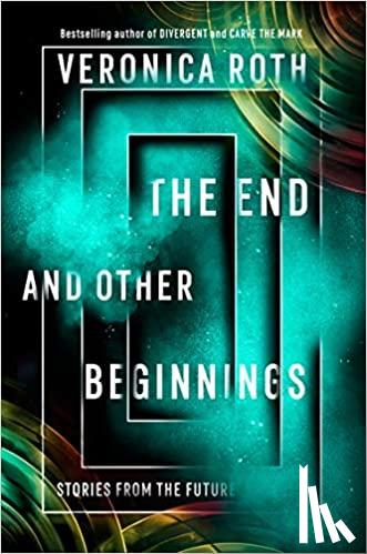 Veronica Roth - The End and Other Beginnings