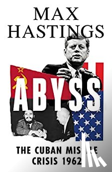Hastings, Max - Abyss: The Cuban Missile Crisis 1962