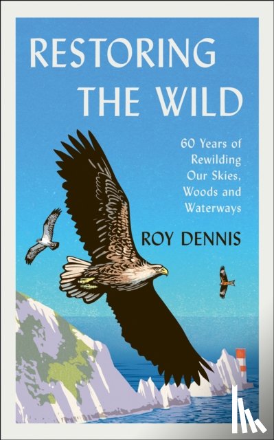 Dennis, Roy - Restoring the Wild