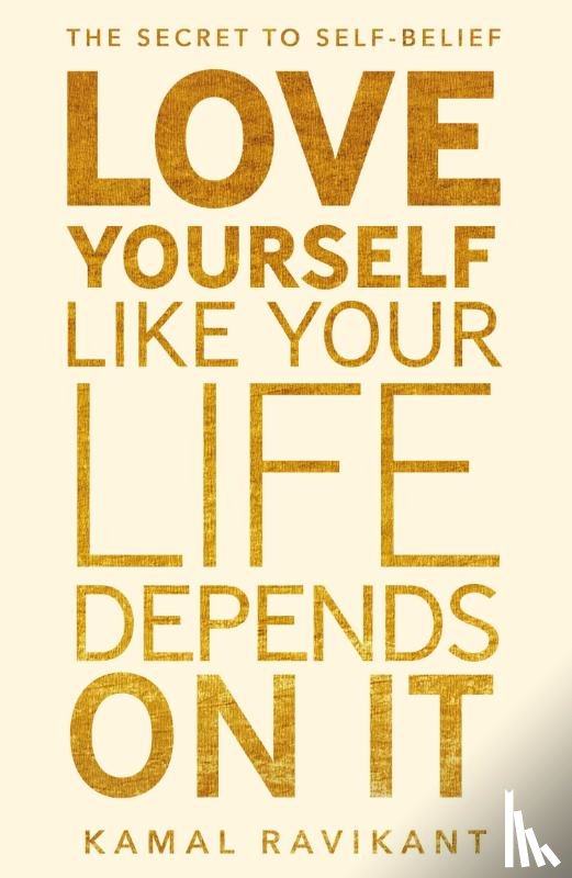 Ravikant, Kamal - Love Yourself Like Your Life Depends on It