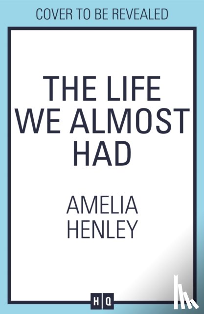 Henley, Amelia - The Life We Almost Had