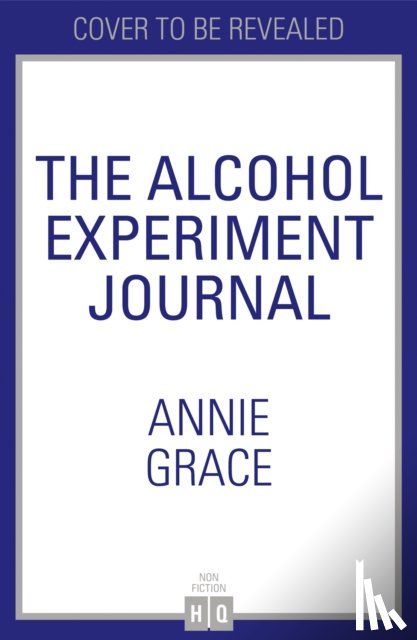 Grace, Annie - The Alcohol Experiment Journal