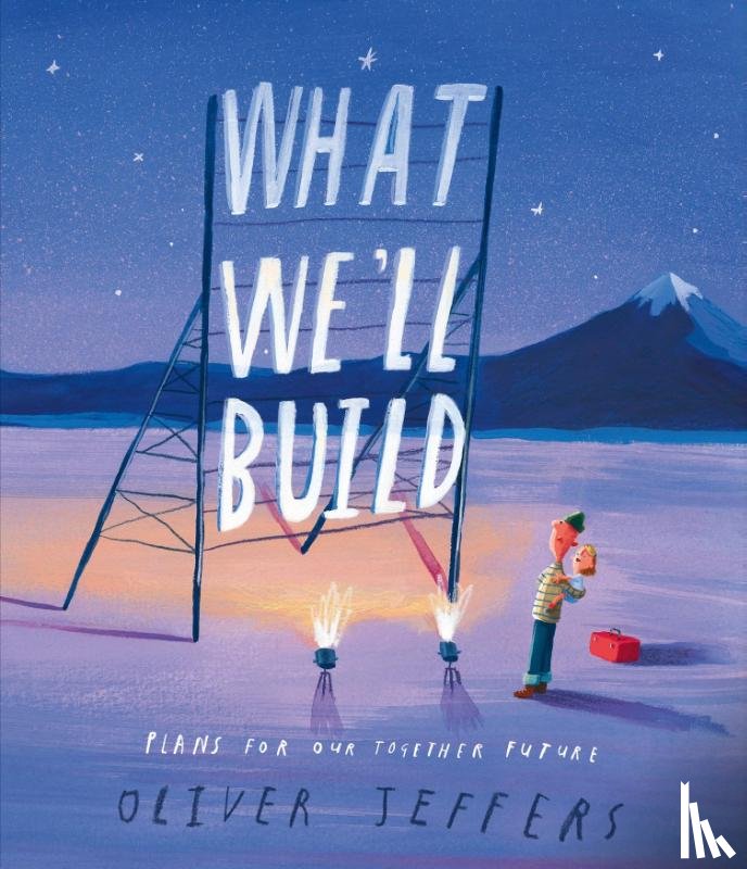 Jeffers, Oliver - What We’ll Build
