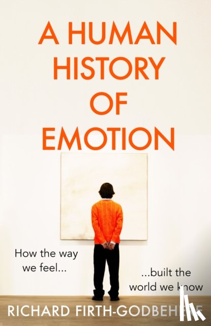 Firth-Godbehere, Richard - A Human History of Emotion