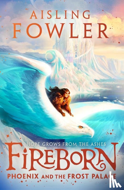 Fowler, Aisling - Fireborn: Phoenix and the Frost Palace