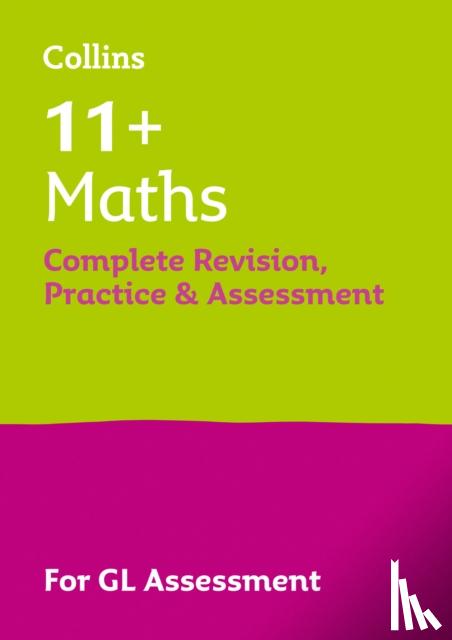 Collins 11+ - 11+ Maths Complete Revision, Practice & Assessment for GL