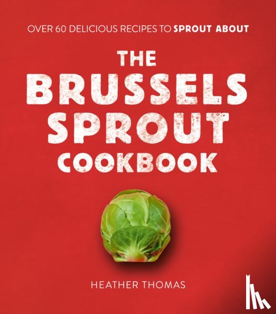 Thomas, Heather - The Brussels Sprout Cookbook