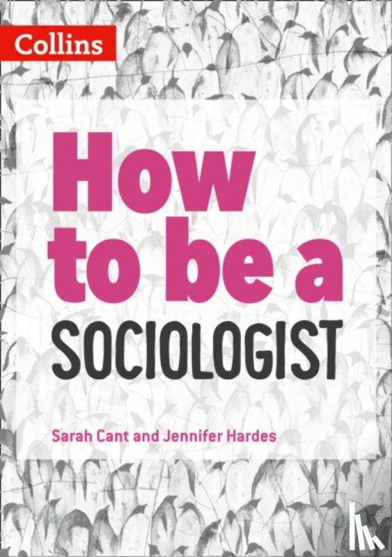 Cant, Sarah, Hardes, Jennifer - How to be a Sociologist: An Introduction to A Level Sociology