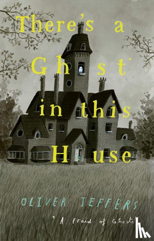 Jeffers, Oliver - There’s a Ghost in this House