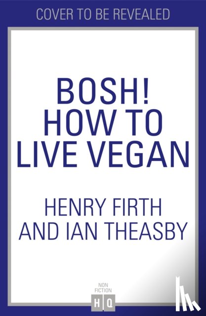 Firth, Henry, Theasby, Ian - BOSH! How to Live Vegan