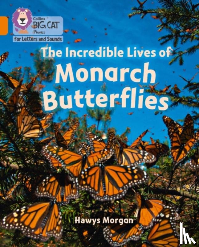 Morgan, Hawys - The Incredible Lives of Monarch Butterflies