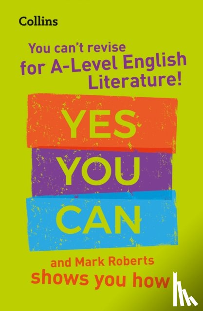 Roberts, Mark, Collins A Level - You can’t revise for A Level English Literature! Yes you can, and Mark Roberts shows you how