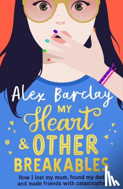 Barclay, Alex - My Heart & Other Breakables: How I lost my mum, found my dad, and made friends with catastrophe