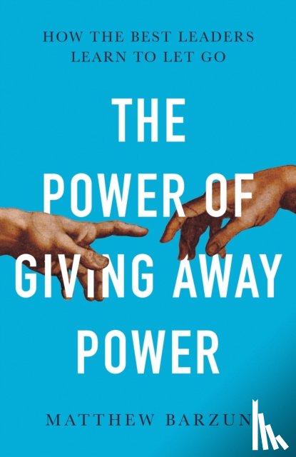 Barzun, Matthew - The Power of Giving Away Power