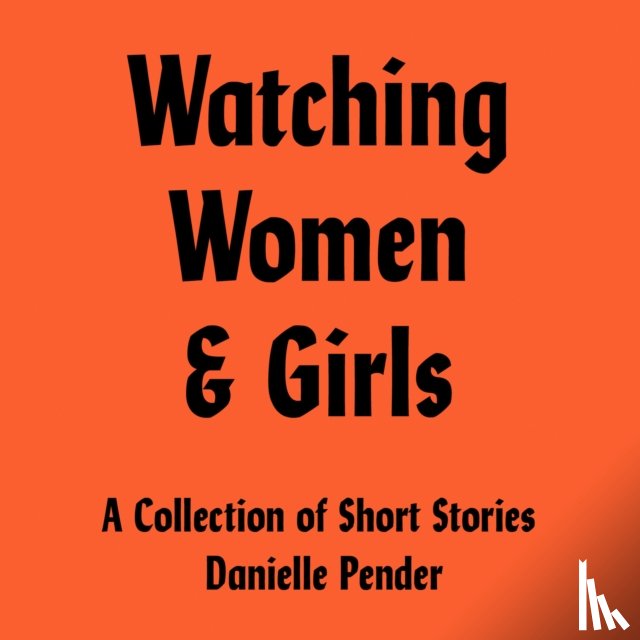 Pender, Danielle - Watching Women & Girls