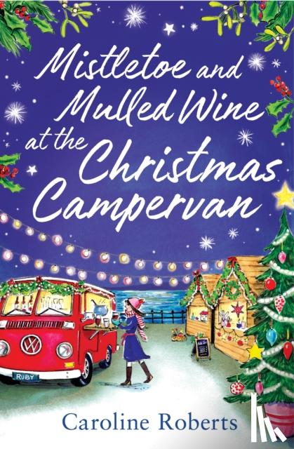 Roberts, Caroline - Mistletoe and Mulled Wine at the Christmas Campervan