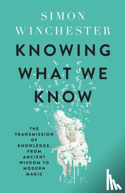 Winchester, Simon - Knowing What We Know
