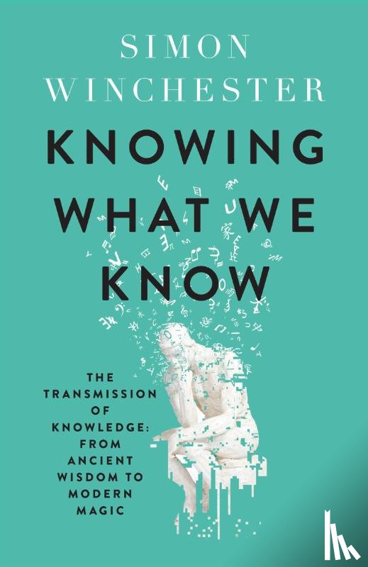 Winchester, Simon - Knowing What We Know
