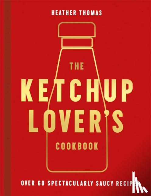 Thomas, Heather - The Ketchup Lover’s Cookbook