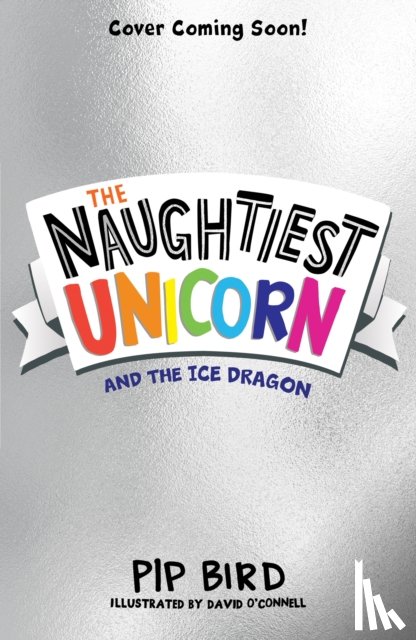 Bird, Pip - The Naughtiest Unicorn and the Ice Dragon