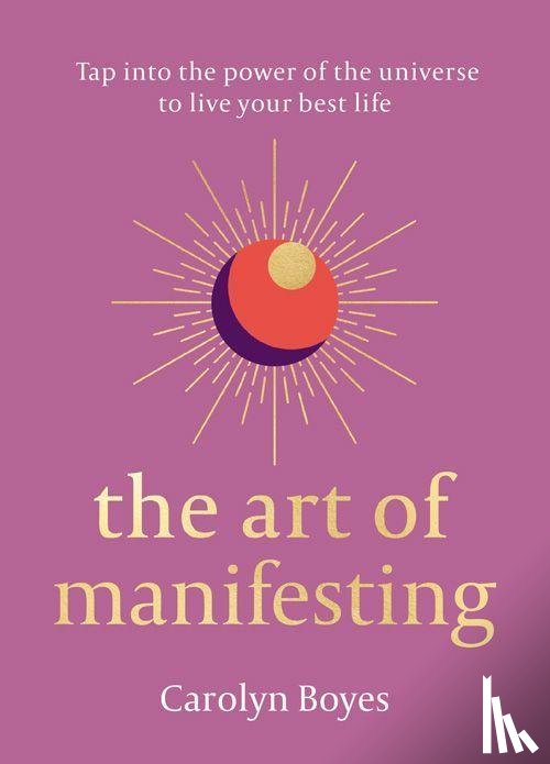 Boyes, Carolyn - The Art of Manifesting