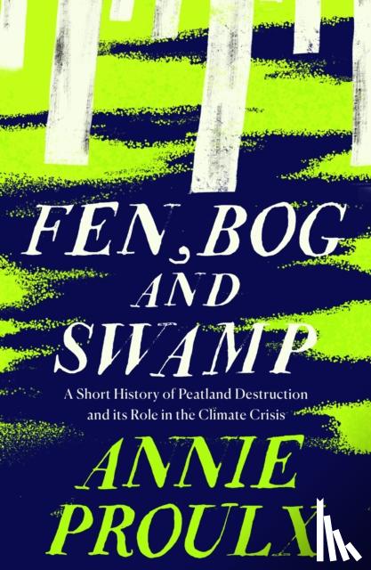 Proulx, Annie - Fen, Bog and Swamp