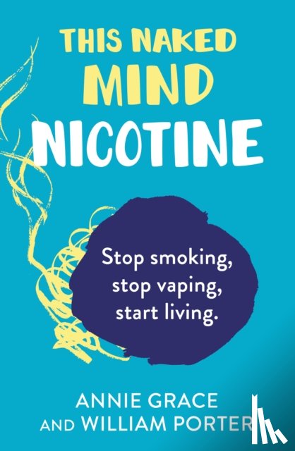 Grace, Annie, Porter, William - This Naked Mind: Nicotine
