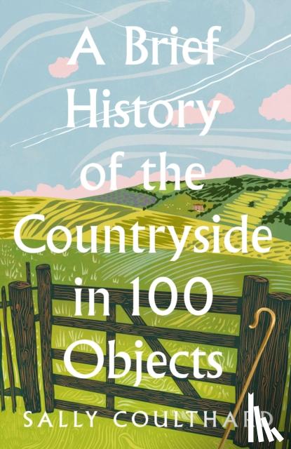Coulthard, Sally - A Brief History of the Countryside in 100 Objects
