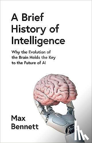 Bennett, Max - A Brief History of Intelligence
