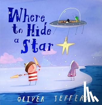 Jeffers, Oliver - Where to Hide a Star