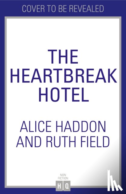 Haddon, Alice, Field, Ruth - Finding Your Self at the Heartbreak Hotel