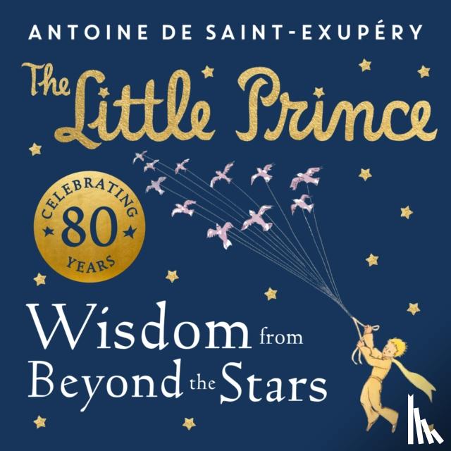 de Saint-Exupery, Antoine - The Little Prince: Wisdom from Beyond the Stars