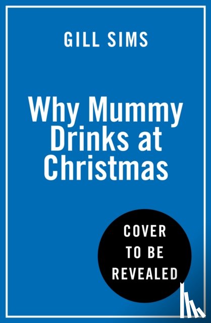 Sims, Gill - Why Mummy Drinks at Christmas