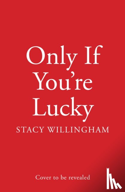 Willingham, Stacy - Only If You’re Lucky