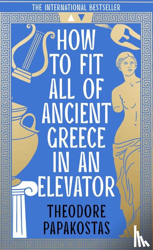 Papakostas, Theodore - How to Fit All of Ancient Greece in an Elevator