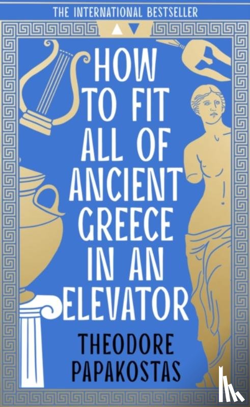 Papakostas, Theodore - How to Fit All of Ancient Greece in an Elevator