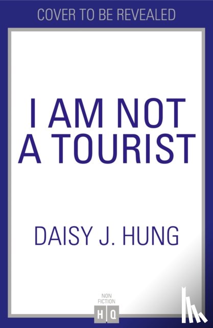 Hung, Daisy J. - I Am Not a Tourist