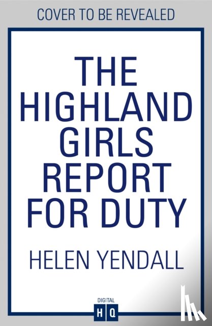 Yendall, Helen - The Highland Girls Report for Duty