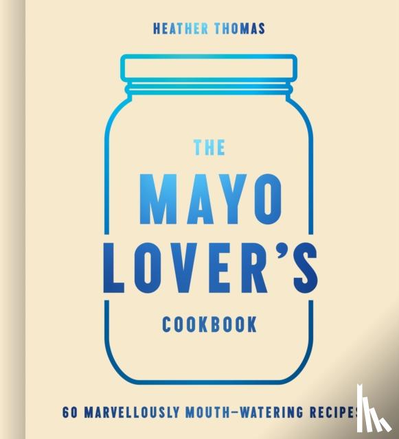 Thomas, Heather - The Mayo Lover’s Cookbook