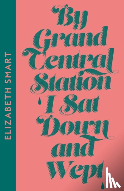 Smart, Elizabeth - By Grand Central Station I Sat Down and Wept