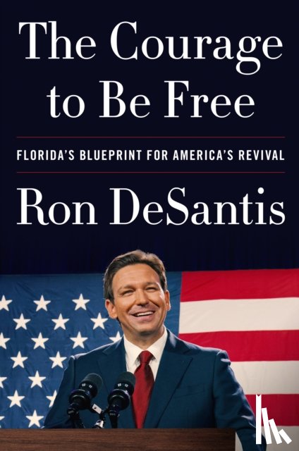 DeSantis, Ron - The Courage to Be Free