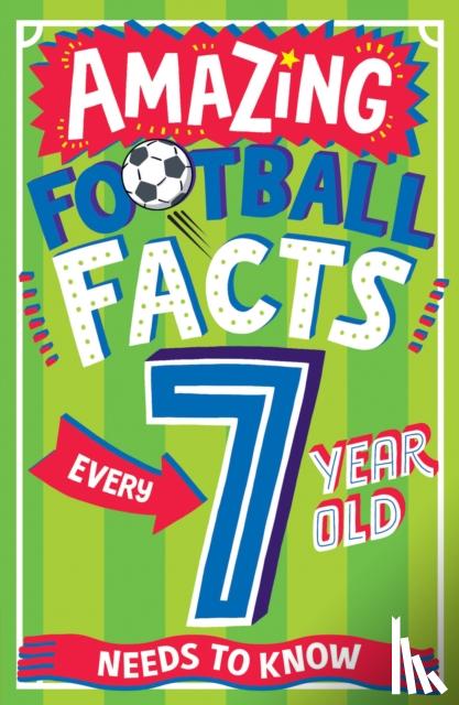 Gifford, Clive - AMAZING FOOTBALL FACTS EVERY 7 YEAR OLD NEEDS TO KNOW