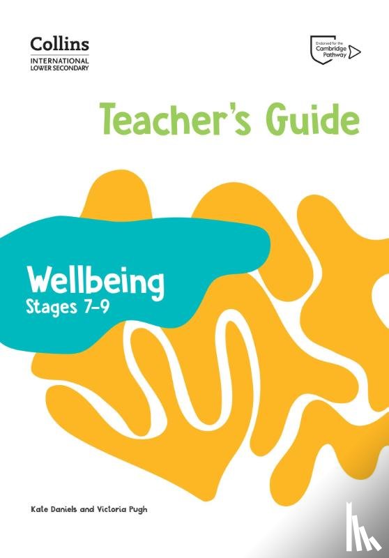 Daniels, Kate, Pugh, Victoria - International Lower Secondary Wellbeing Teacher's Guide Stages 7–9