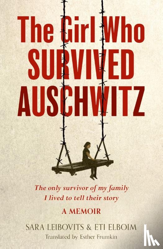 Elboim, Eti, Leibovits, Sara - The Girl Who Survived Auschwitz