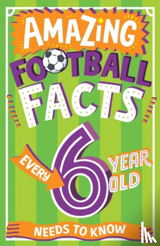 Rowlands, Caroline - Amazing Football Facts Every 6 Year Old Needs to Know