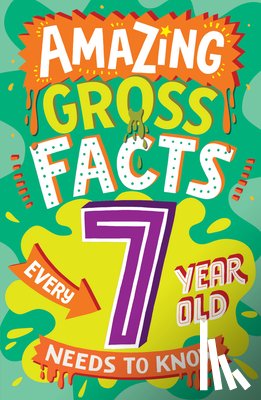 Rowlands, Caroline - Amazing Gross Facts Every 7 Year Old Needs to Know