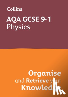 Collins GCSE - AQA GCSE 9-1 Physics Organise and Retrieve Your Knowledge
